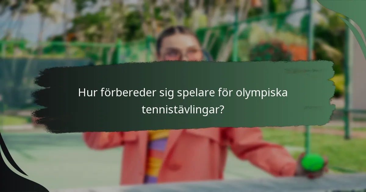 Hur förbereder sig spelare för olympiska tennistävlingar?
