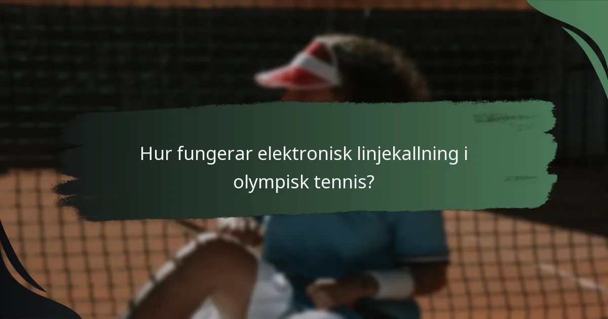 Hur fungerar elektronisk linjekallning i olympisk tennis?