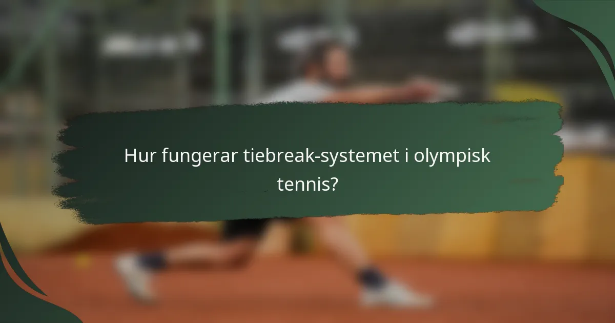 Hur fungerar tiebreak-systemet i olympisk tennis?