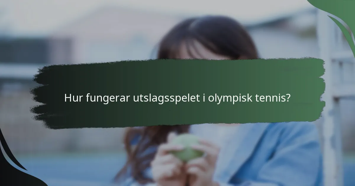 Hur fungerar utslagsspelet i olympisk tennis?