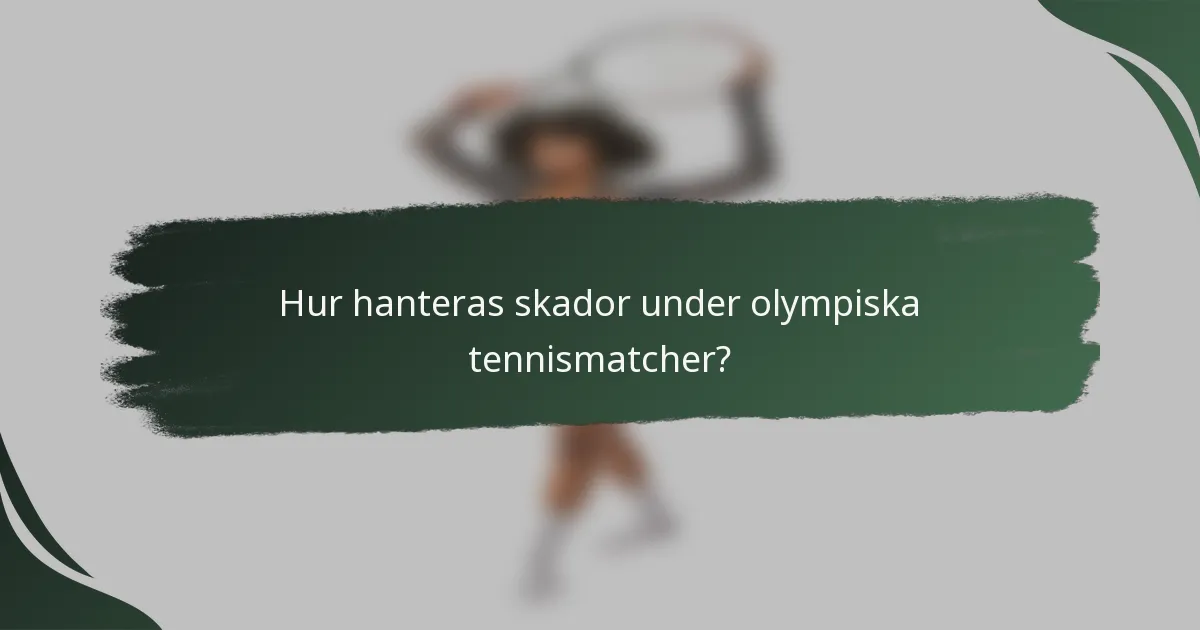 Hur hanteras skador under olympiska tennismatcher?