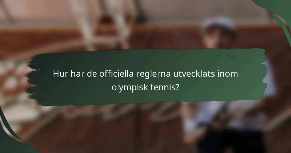 Hur har de officiella reglerna utvecklats inom olympisk tennis?