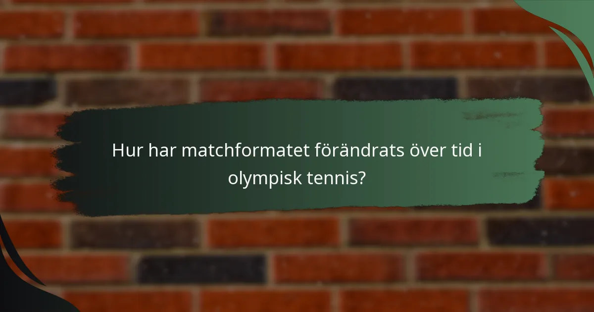 Hur har matchformatet förändrats över tid i olympisk tennis?