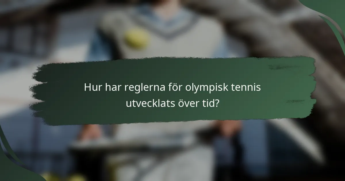 Hur har reglerna för olympisk tennis utvecklats över tid?