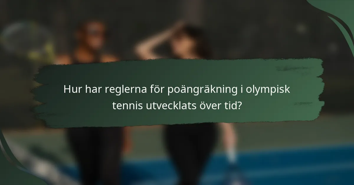 Hur har reglerna för poängräkning i olympisk tennis utvecklats över tid?
