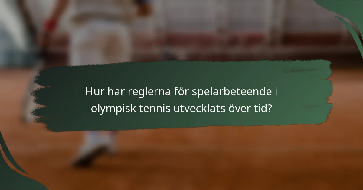 Hur har reglerna för spelarbeteende i olympisk tennis utvecklats över tid?