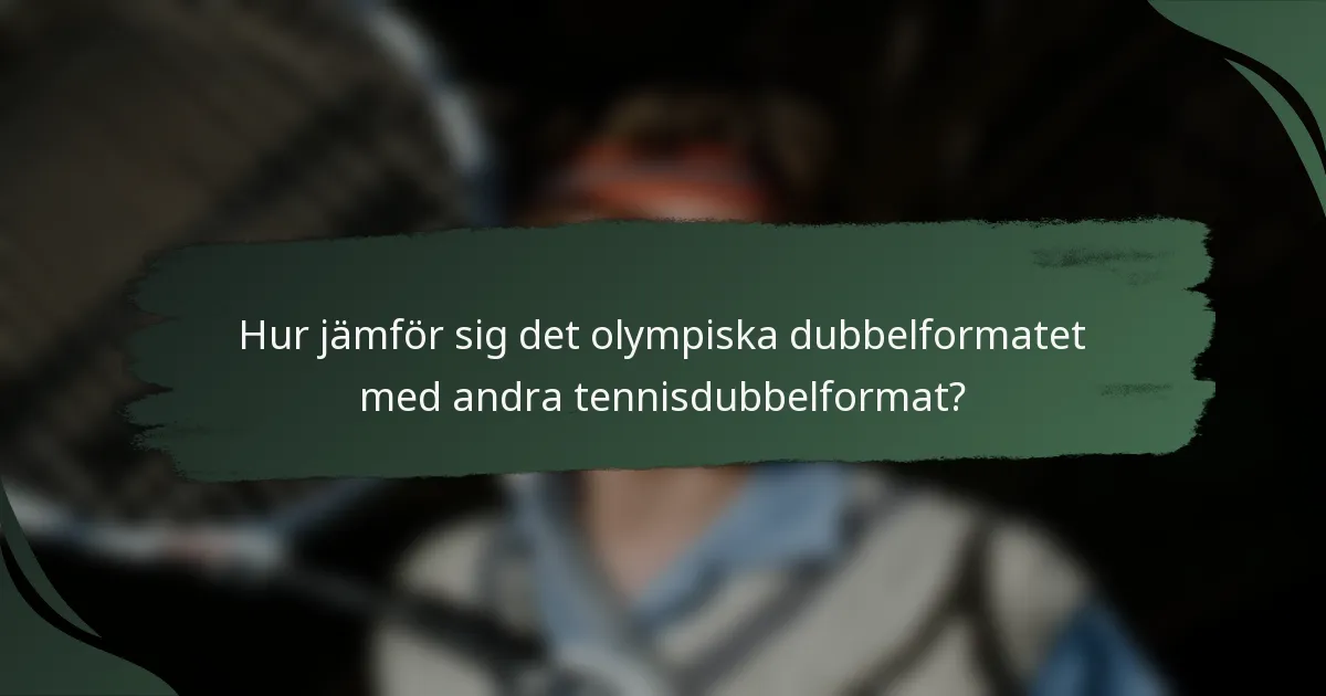 Hur jämför sig det olympiska dubbelformatet med andra tennisdubbelformat?
