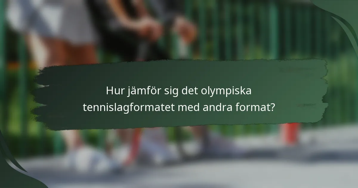 Hur jämför sig det olympiska tennislagformatet med andra format?
