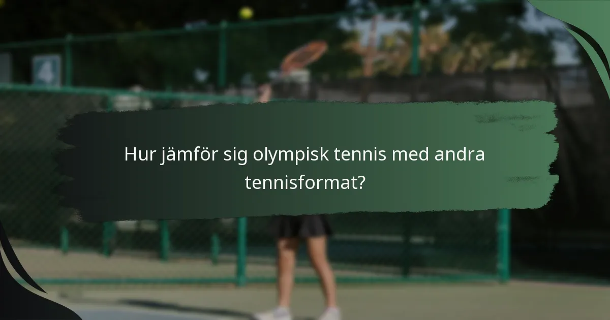 Hur jämför sig olympisk tennis med andra tennisformat?