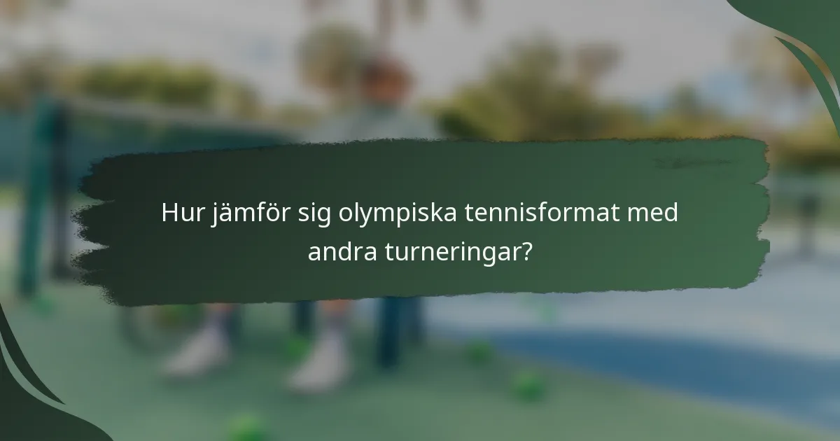 Hur jämför sig olympiska tennisformat med andra turneringar?