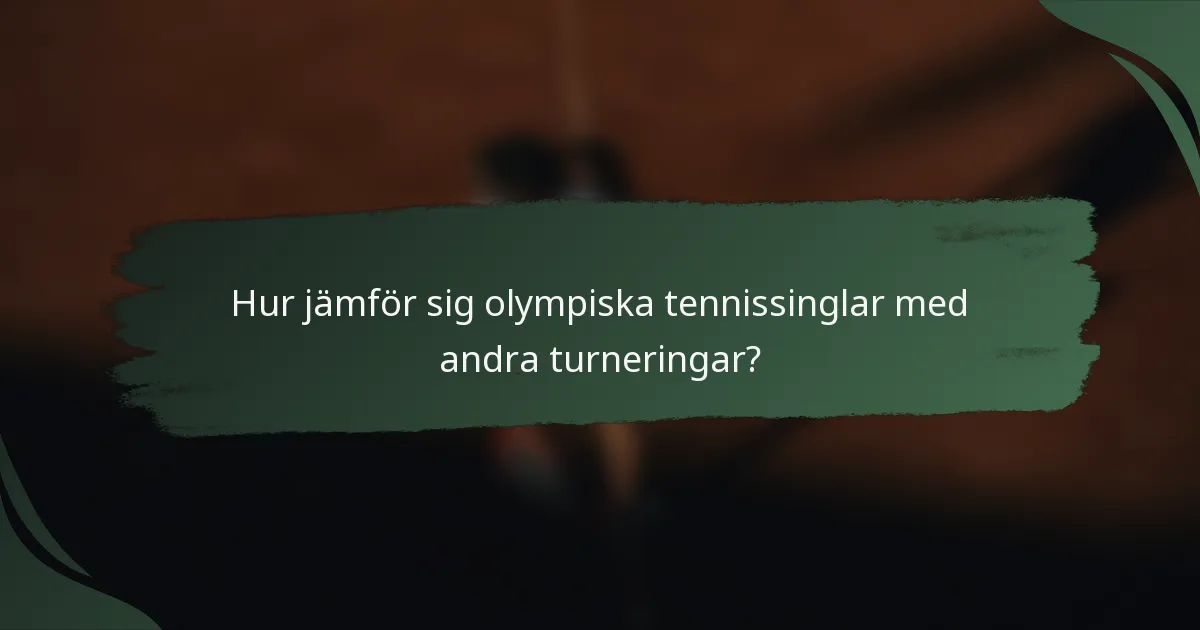 Hur jämför sig olympiska tennissinglar med andra turneringar?