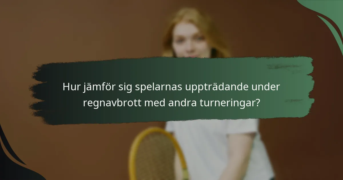 Hur jämför sig spelarnas uppträdande under regnavbrott med andra turneringar?