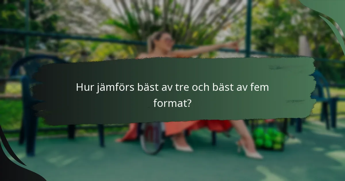 Hur jämförs bäst av tre och bäst av fem format?