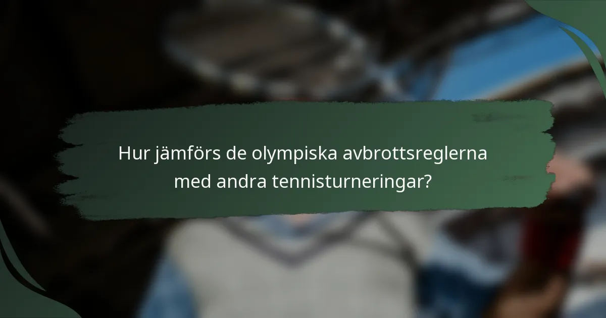 Hur jämförs de olympiska avbrottsreglerna med andra tennisturneringar?