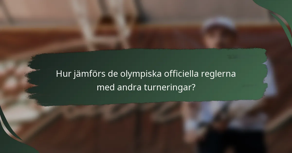 Hur jämförs de olympiska officiella reglerna med andra turneringar?