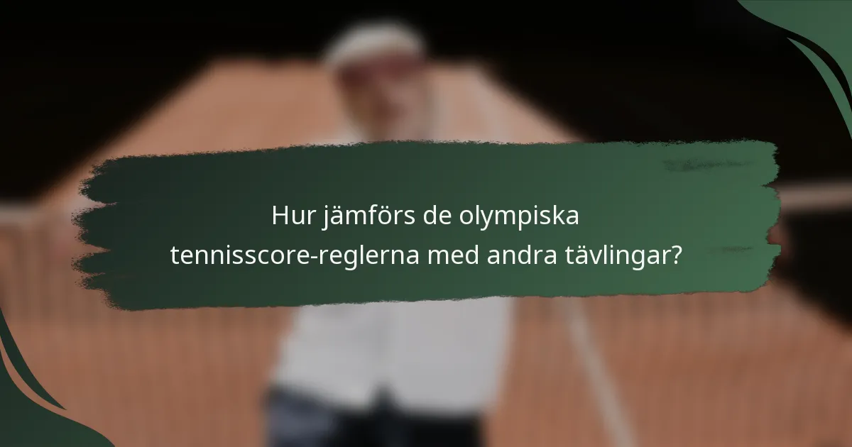 Hur jämförs de olympiska tennisscore-reglerna med andra tävlingar?