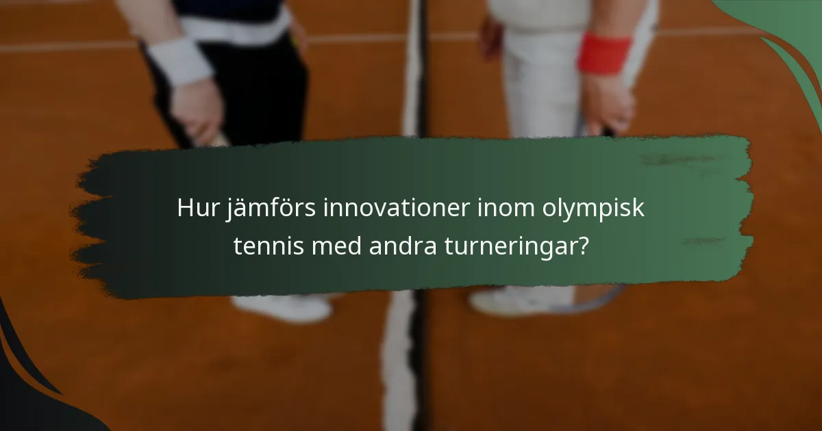 Hur jämförs innovationer inom olympisk tennis med andra turneringar?