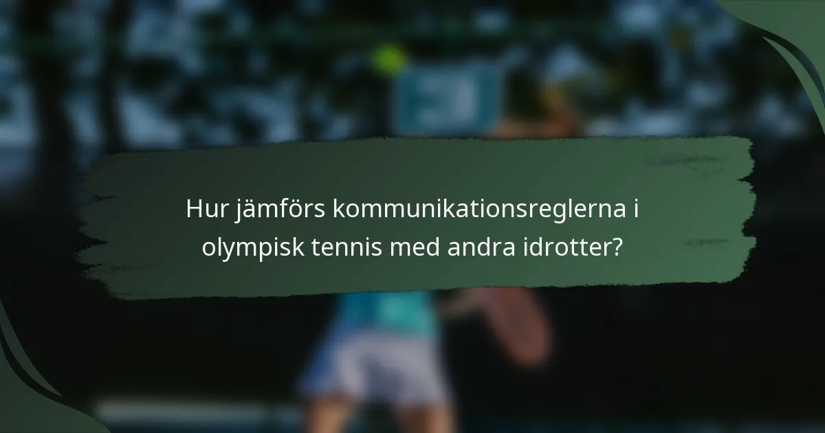 Hur jämförs kommunikationsreglerna i olympisk tennis med andra idrotter?