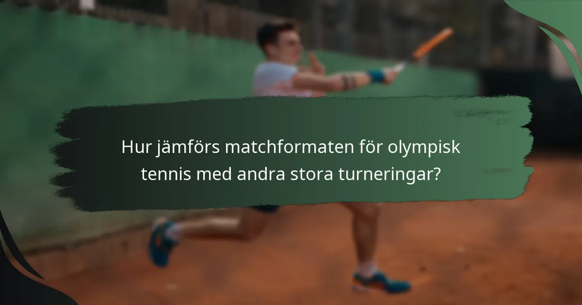 Hur jämförs matchformaten för olympisk tennis med andra stora turneringar?