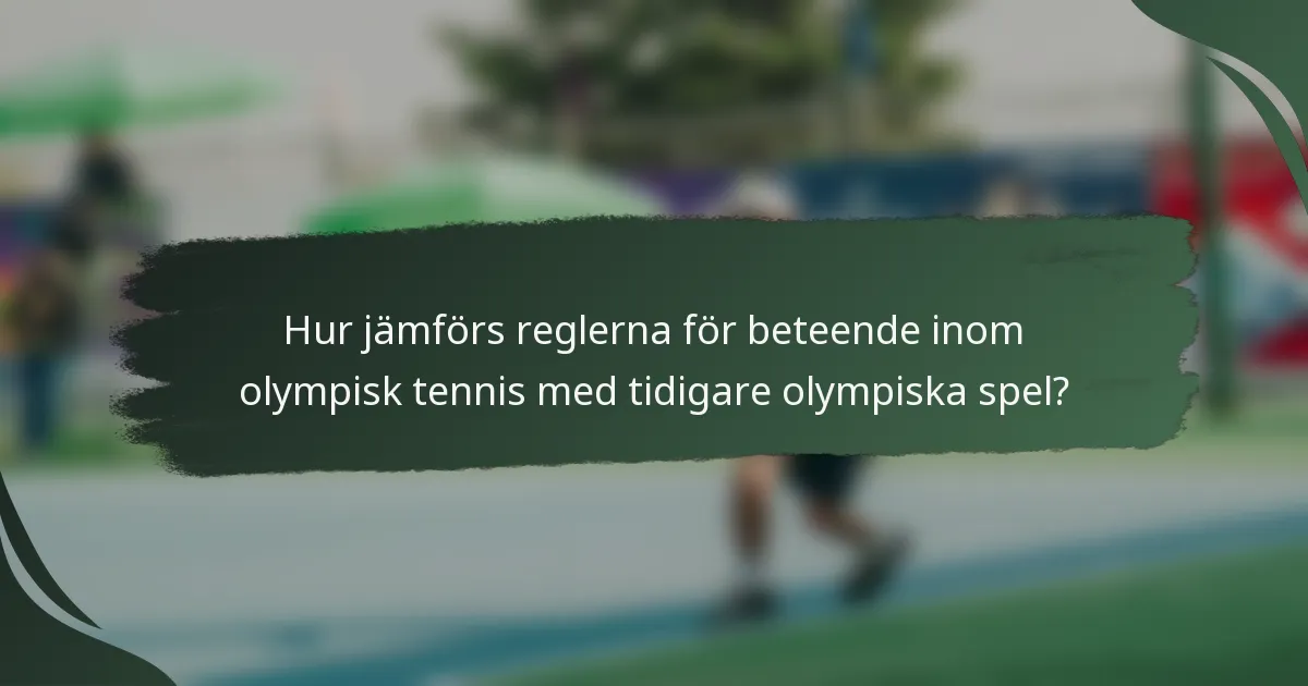 Hur jämförs reglerna för beteende inom olympisk tennis med tidigare olympiska spel?