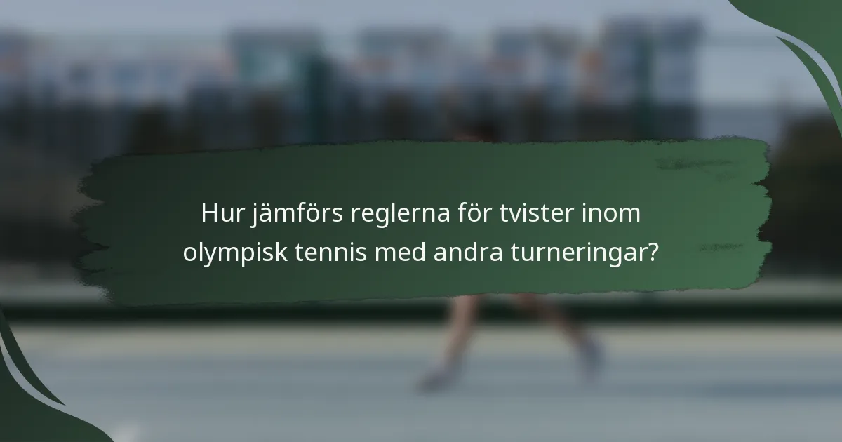 Hur jämförs reglerna för tvister inom olympisk tennis med andra turneringar?
