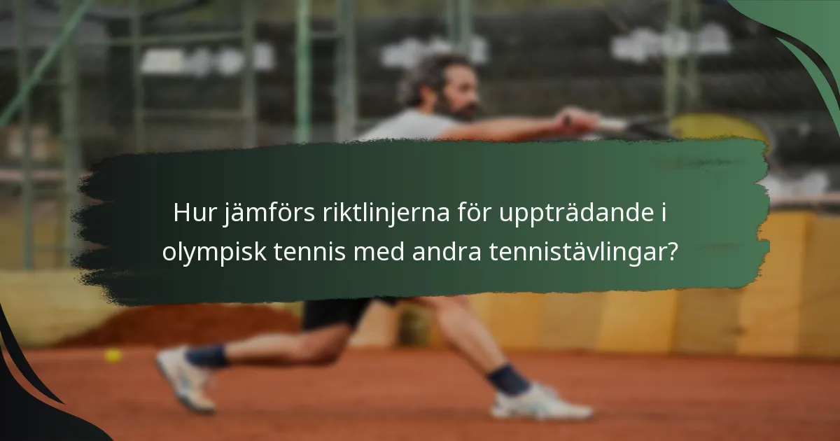 Hur jämförs riktlinjerna för uppträdande i olympisk tennis med andra tennistävlingar?