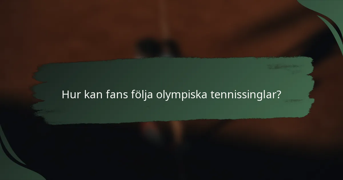 Hur kan fans följa olympiska tennissinglar?