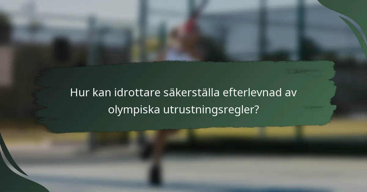 Hur kan idrottare säkerställa efterlevnad av olympiska utrustningsregler?
