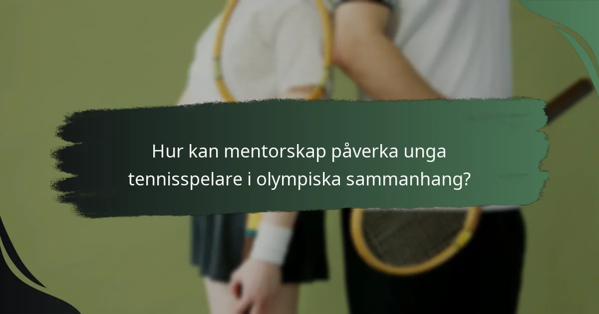 Hur kan mentorskap påverka unga tennisspelare i olympiska sammanhang?