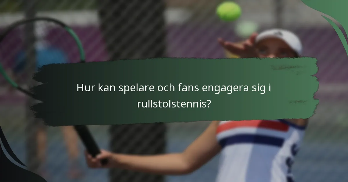 Hur kan spelare och fans engagera sig i rullstolstennis?