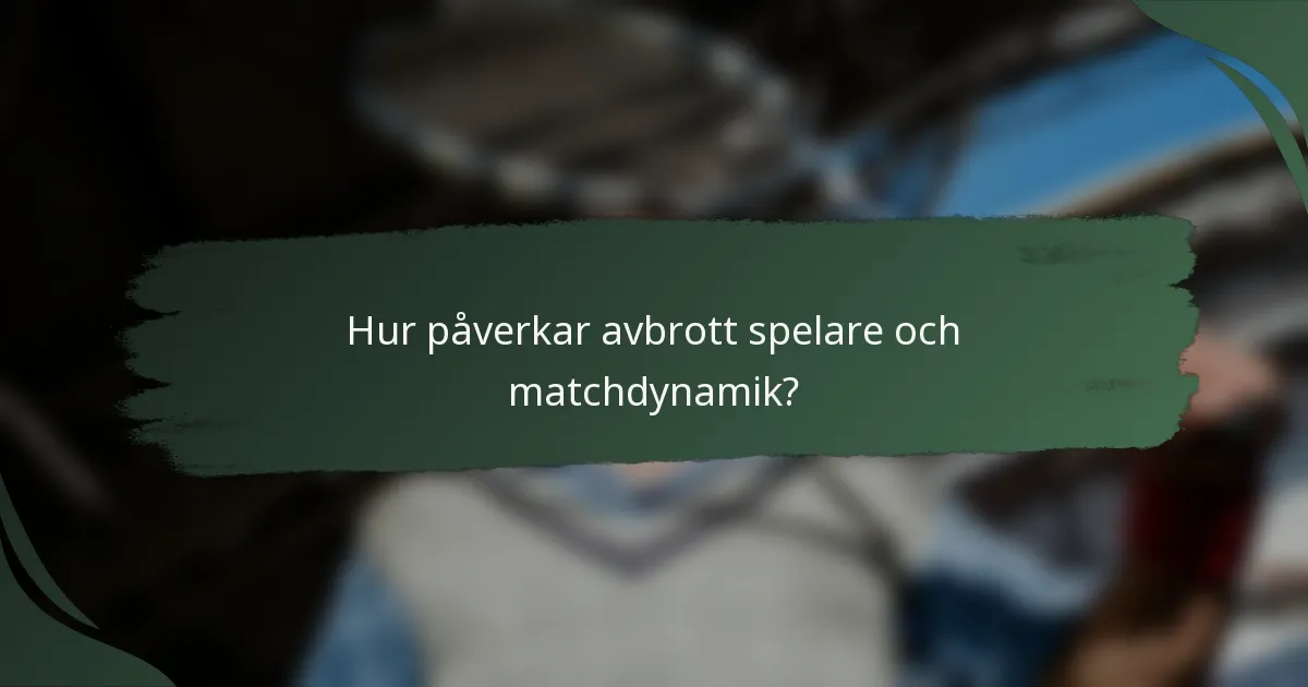Hur påverkar avbrott spelare och matchdynamik?