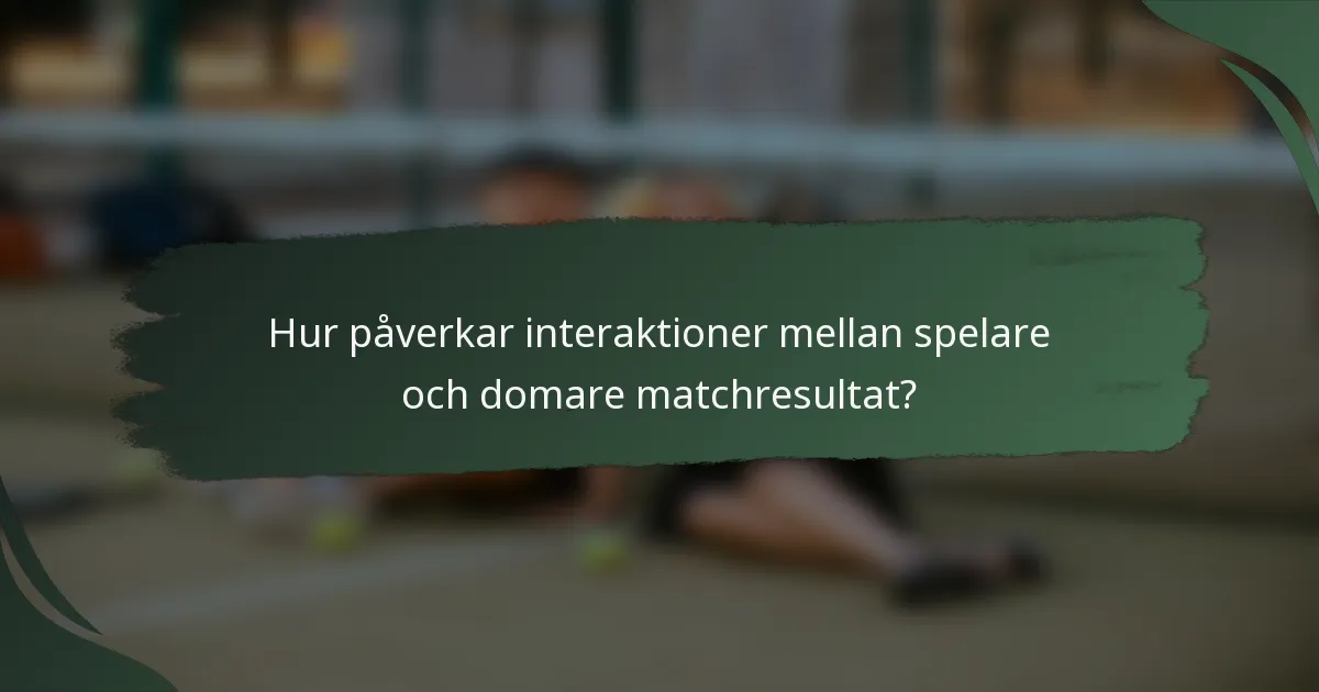 Hur påverkar interaktioner mellan spelare och domare matchresultat?