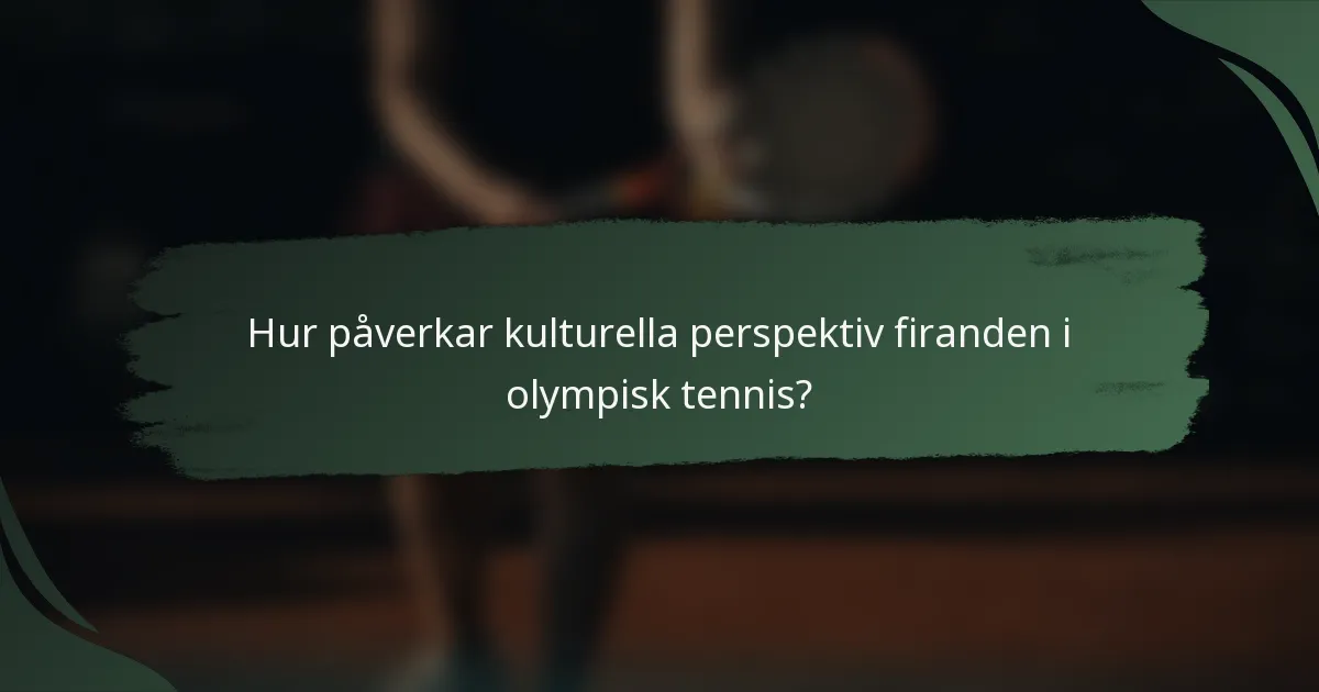 Hur påverkar kulturella perspektiv firanden i olympisk tennis?