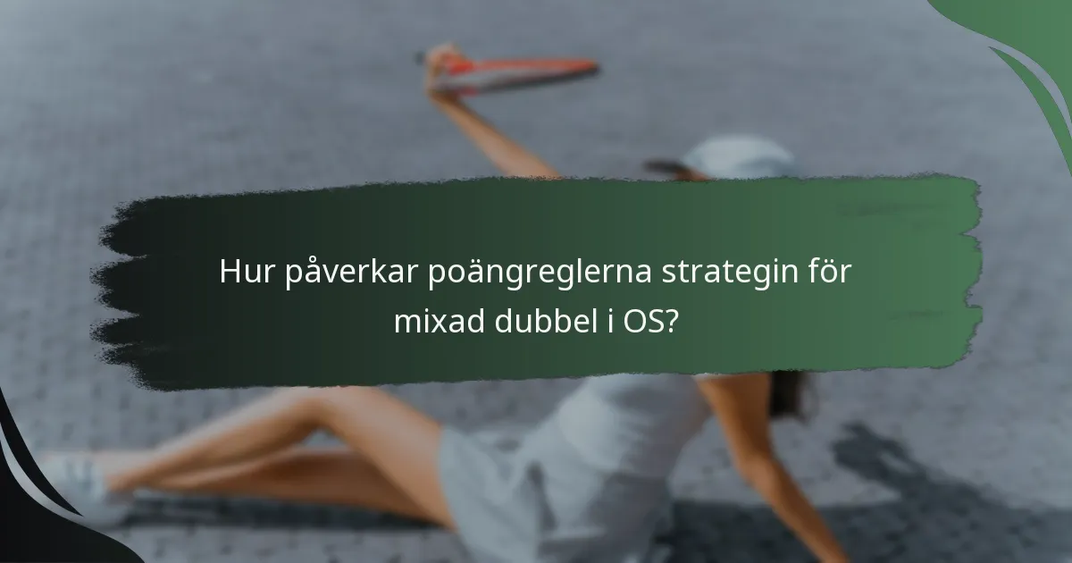 Hur påverkar poängreglerna strategin för mixad dubbel i OS?