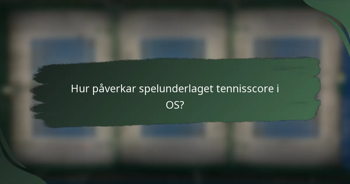 Hur påverkar spelunderlaget tennisscore i OS?