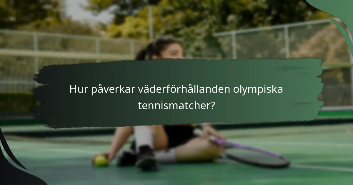 Hur påverkar väderförhållanden olympiska tennismatcher?