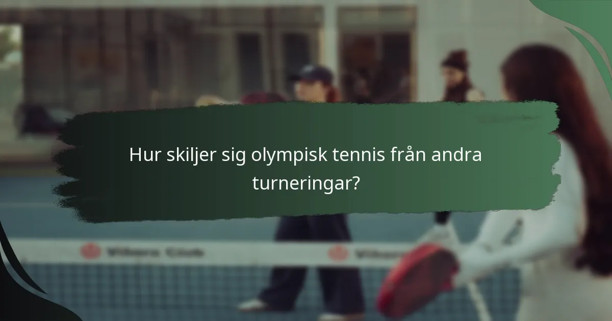 Hur skiljer sig olympisk tennis från andra turneringar?