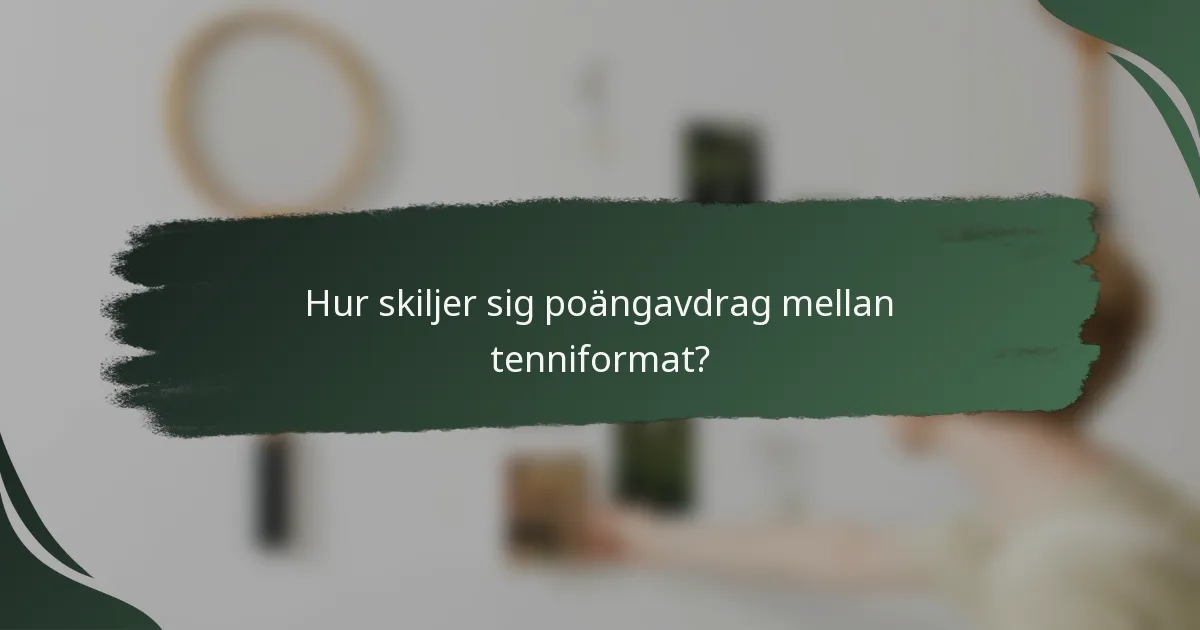 Hur skiljer sig poängavdrag mellan tenniformat?
