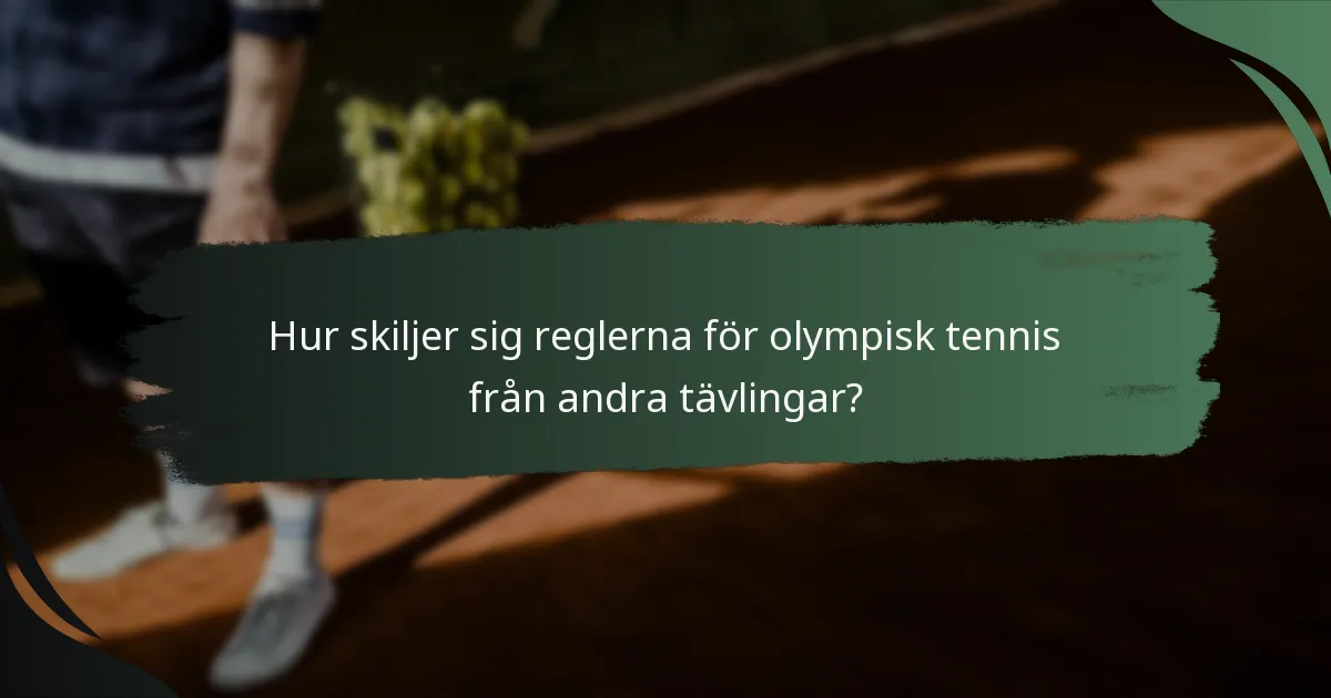 Hur skiljer sig reglerna för olympisk tennis från andra tävlingar?