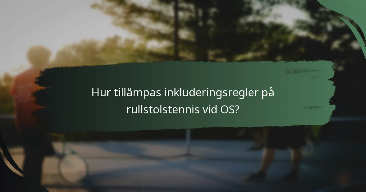 Hur tillämpas inkluderingsregler på rullstolstennis vid OS?