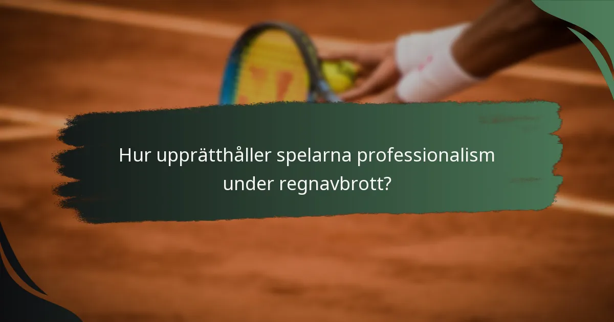 Hur upprätthåller spelarna professionalism under regnavbrott?