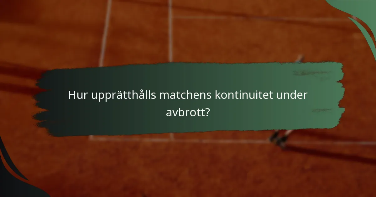 Hur upprätthålls matchens kontinuitet under avbrott?