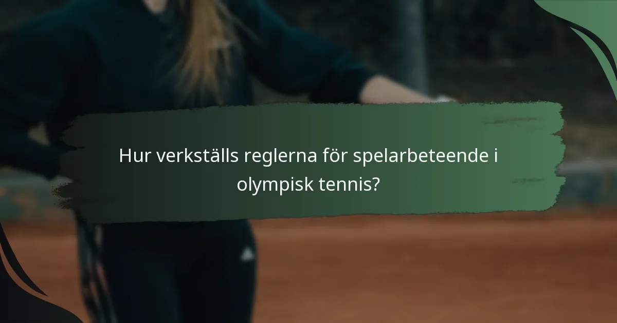 Hur verkställs reglerna för spelarbeteende i olympisk tennis?