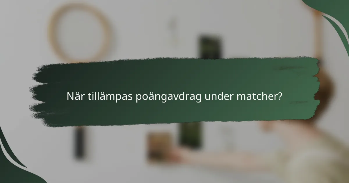 När tillämpas poängavdrag under matcher?