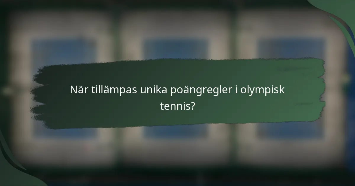 När tillämpas unika poängregler i olympisk tennis?