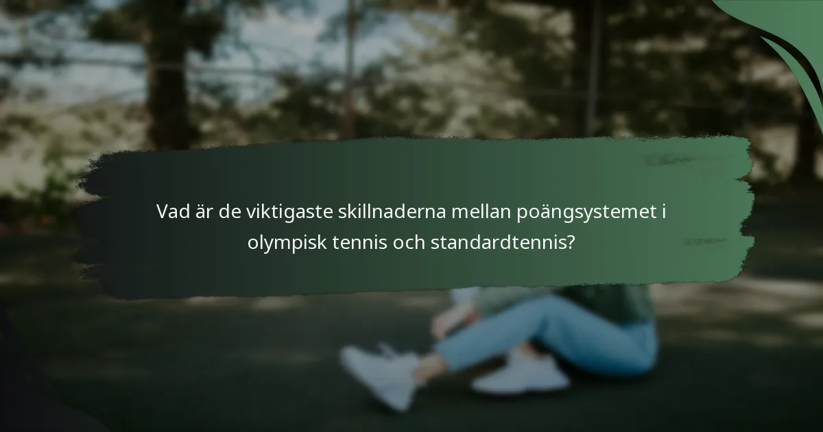 Vad är de viktigaste skillnaderna mellan poängsystemet i olympisk tennis och standardtennis?