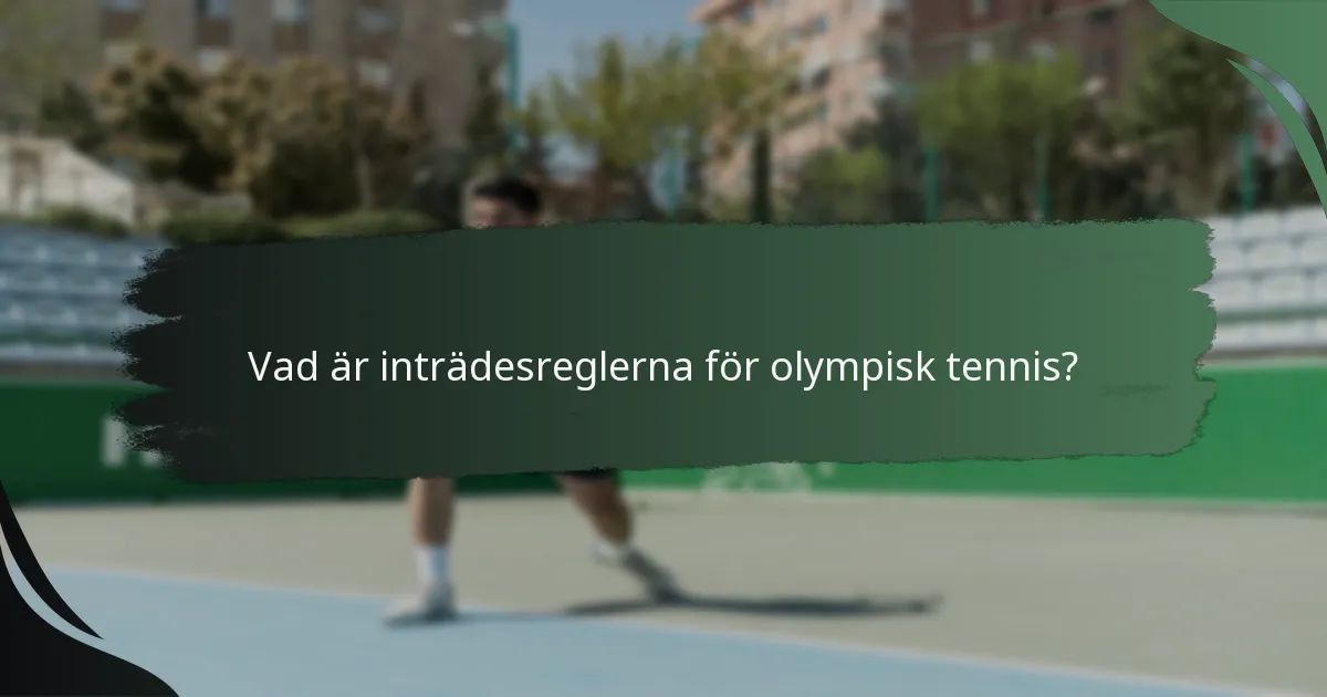 Vad är inträdesreglerna för olympisk tennis?