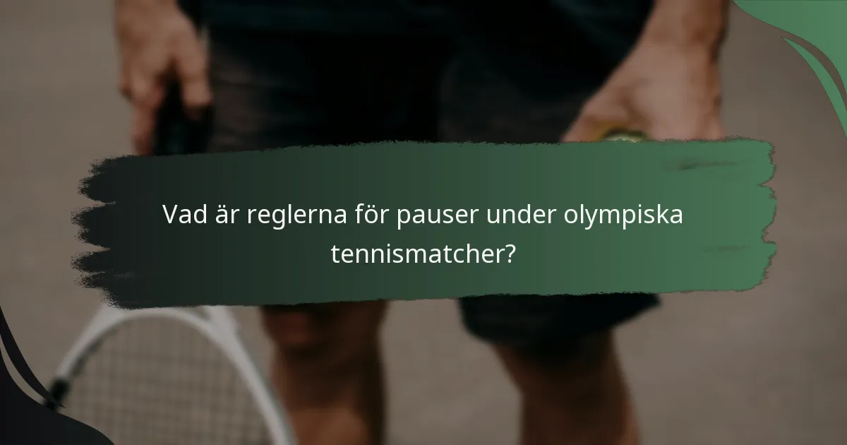 Vad är reglerna för pauser under olympiska tennismatcher?