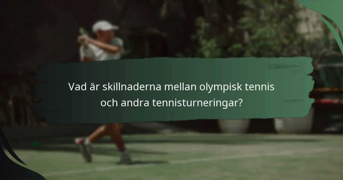 Vad är skillnaderna mellan olympisk tennis och andra tennisturneringar?