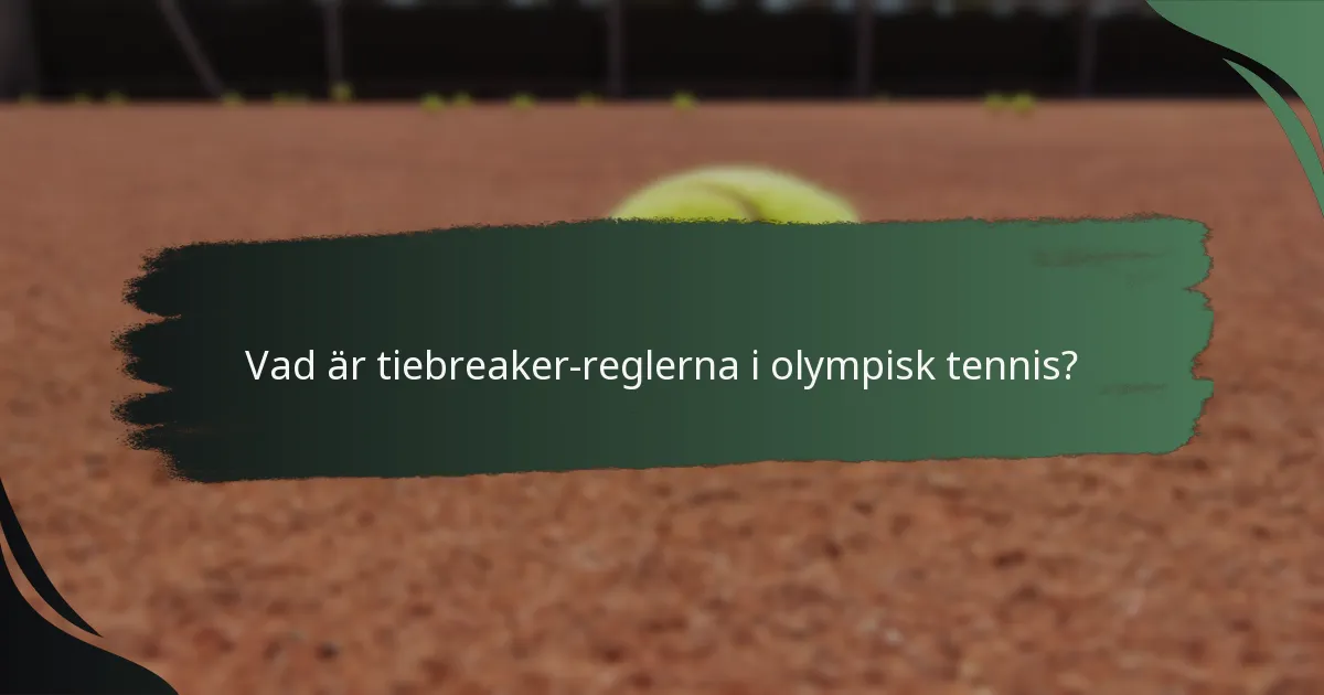 Vad är tiebreaker-reglerna i olympisk tennis?